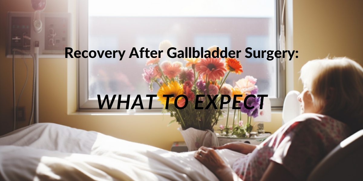 Recovery After Gallbladder Surgery: What to Expect