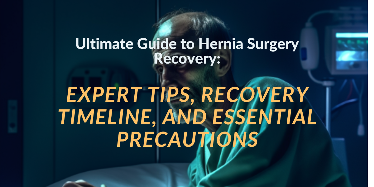 Ultimate Guide to Hernia Surgery Recovery: Expert Tips, Recovery Timeline, and Essential Precautions